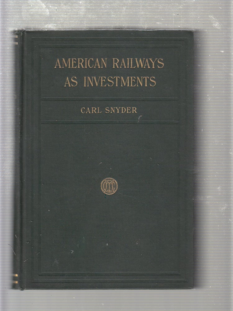 Item #E20010B American Railways As Investments: A Detailed and Comparative Anaysis of All the Leading Railways, from the Investor's Point of View. Carl Snyder.
