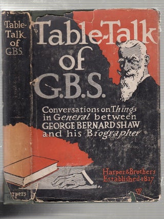 Item #E20226B Table-Talk of G.B.S.: Conversations on Things in General between George Bernard...