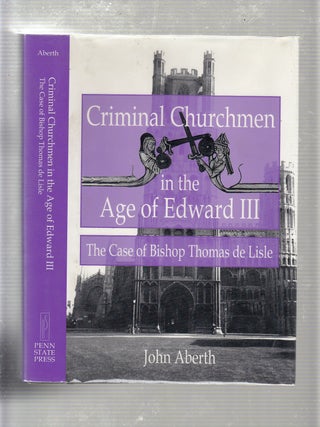 Item #E20321 Criminal Churchmen in the Age of Edward III: The Case of Bishop Thomas De Lisle....