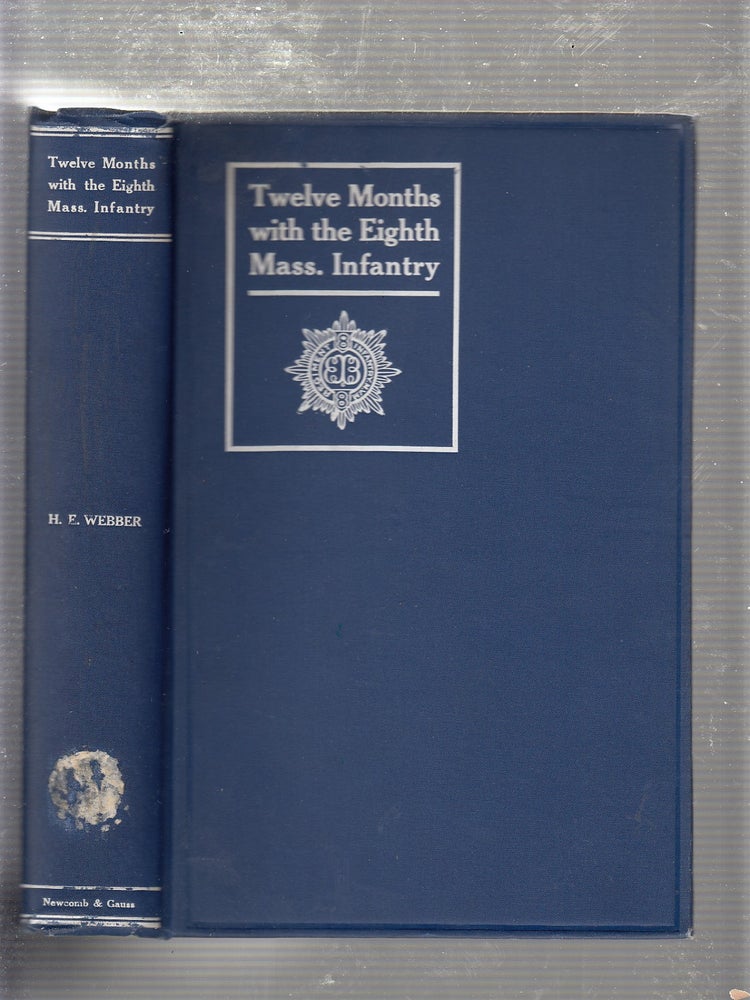 Item #E20335 Twelve Months with the Eighth Massachusetts Infanty in the Service of the United States. Harry E. Webber.