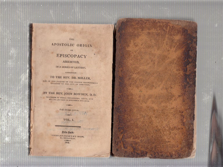 Item #E20455 The Apostolic Origin of Episcopacy Asserted, in a Series of Letters, addressed to The Rev. Dr. Miller, one of the Pastors of the United Presbyterian Churches of New York (in two volumes). Rev. John Bowden.