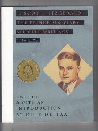 Item #E20642 F. Scott Fitzgerald: The Princeton Years : Selected Writings, 1914-1920. F. Scott...