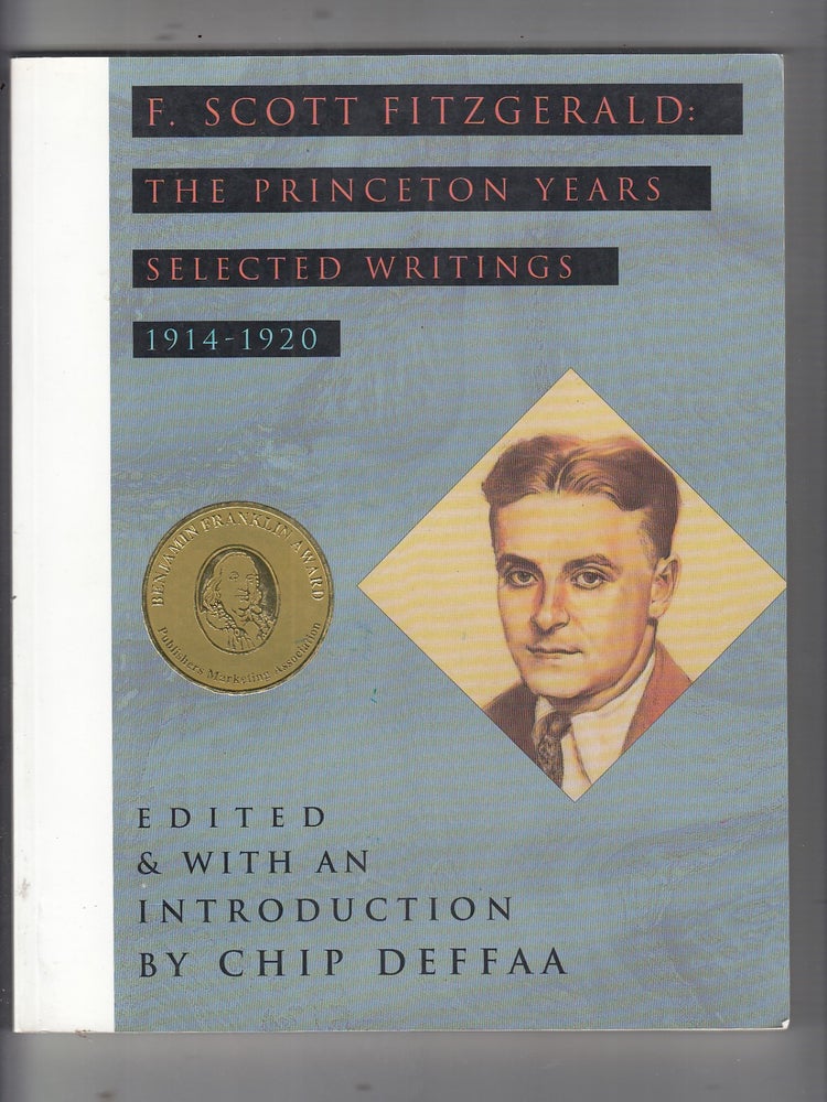 Item #E20642 F. Scott Fitzgerald: The Princeton Years : Selected Writings, 1914-1920. F. Scott Fitzgerald, Chip Deffaa, ed. and intro.