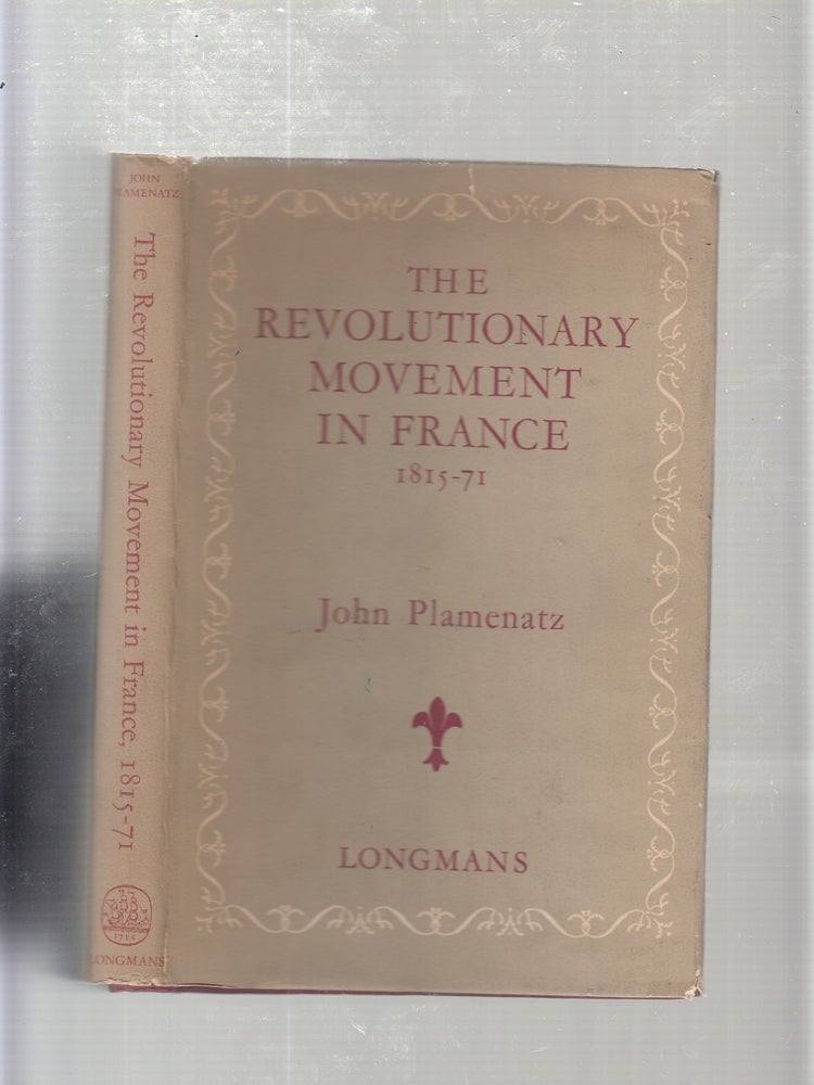 Item #E20660B The Revolutionary Movement In France 1815-1871. John Plemenatz.