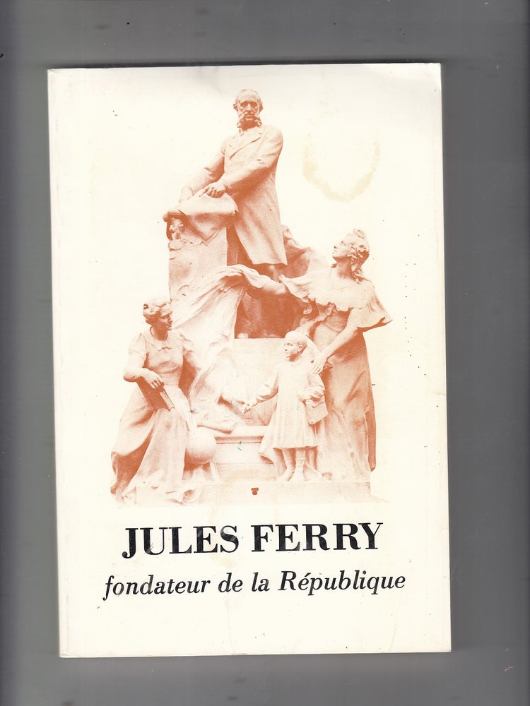 Item #E20668B Jules Ferry, fondateur de la Republique. Francois Furet.