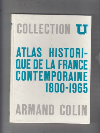 Item #E20701B Atlas Historique de la France Contemportaine 1800-1965 (Collection U