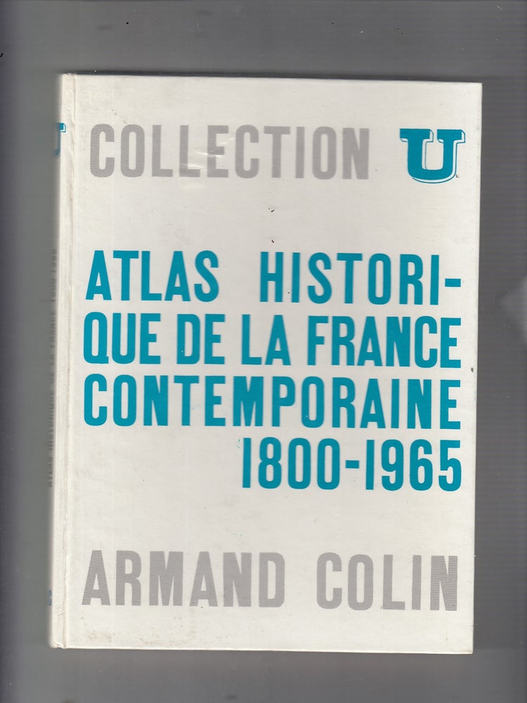 Item #E20701B Atlas Historique de la France Contemportaine 1800-1965 (Collection U)