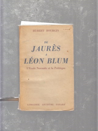 Item #E20806B De Jaures a Leon Blum: L'Ecole Normal st la Politique. Hubert Bourgin
