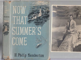 Item #E20919 Now That Summer's Come (inscribed by the author). H. Philip Kemberton