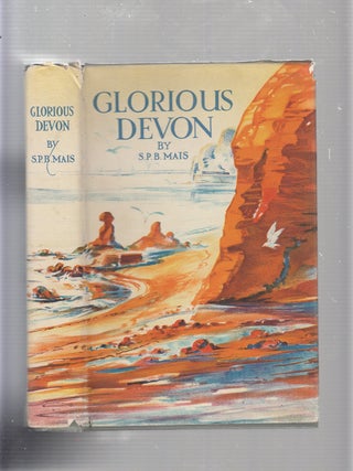 Item #E21133 Glorious Devon (in original dust jacket). S P. B. Mais