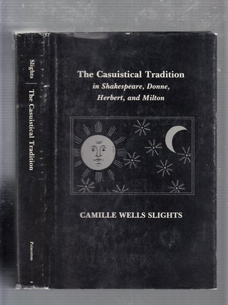 Item #E21222B The Casuistical Tradition in Shakespeare, Donne, Herbert, and Milton. Camille Wells...