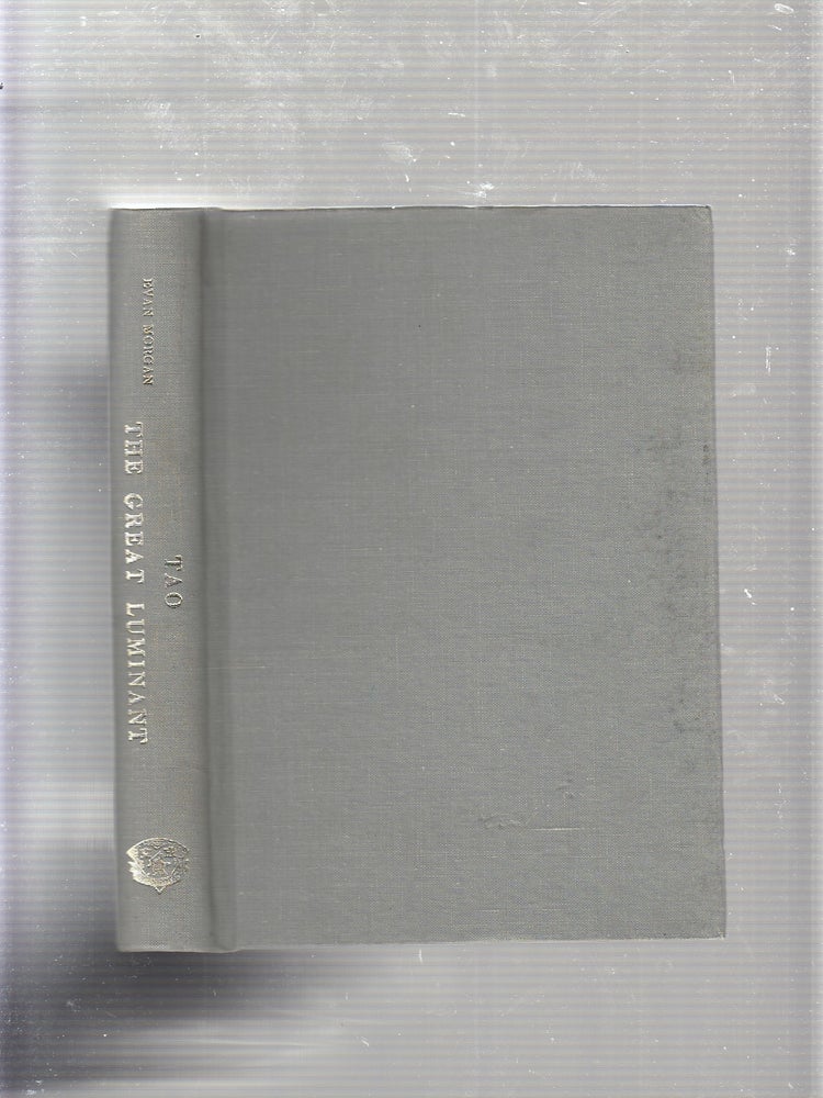 Item #E21296B Tao: The Great Luminant--Essays From Huai Nan Tzu (with introductory notes and analyses). Evan Morgan.