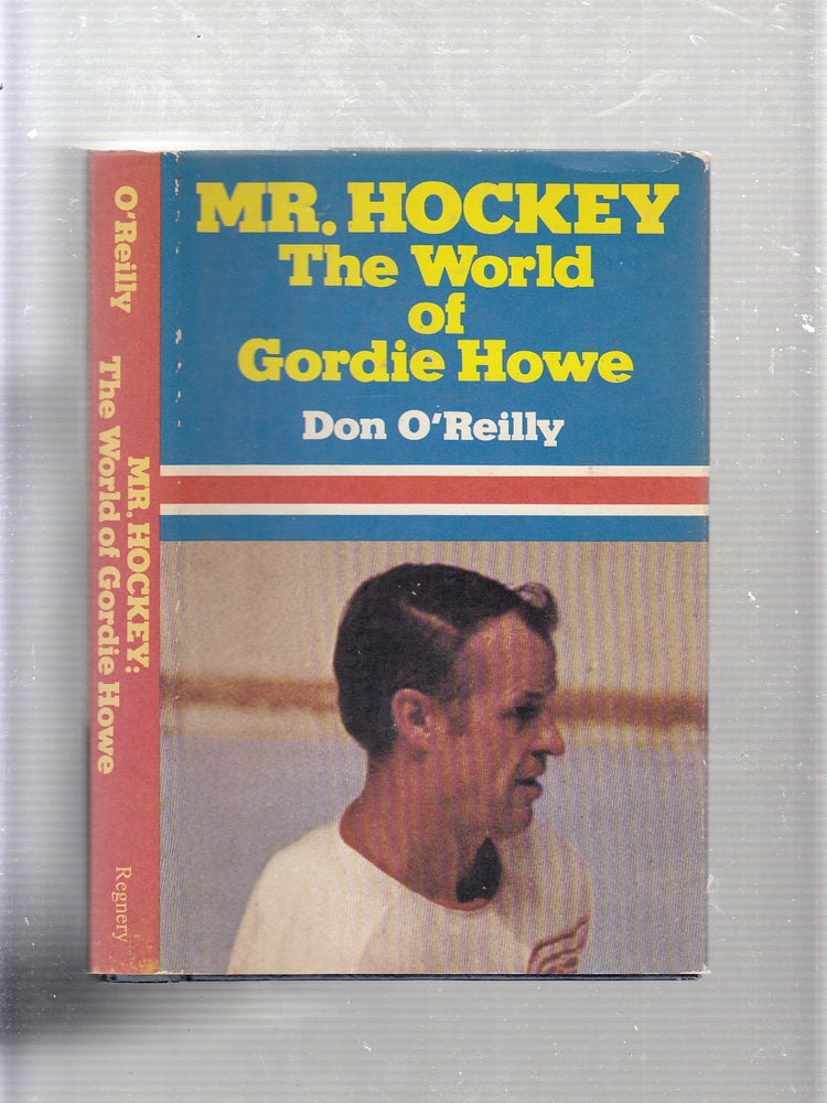 Item #E21457 Mr. Hockey: The World of Gordie Howe. Don O'Reilly.
