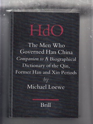 Item #E21458B The Men Who Governed Han China Companion to a Biographical Dictionary of the Qin,...