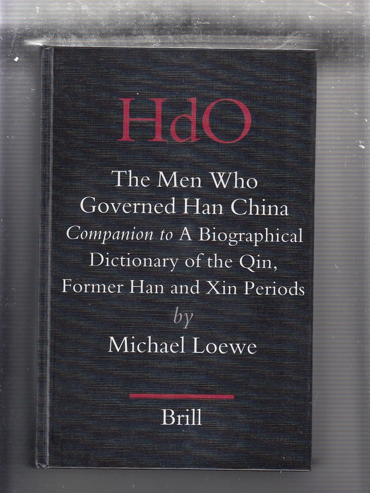 Item #E21458B The Men Who Governed Han China Companion to a Biographical Dictionary of the Qin, Former Han and Xin Periods. Michael. Loewe.