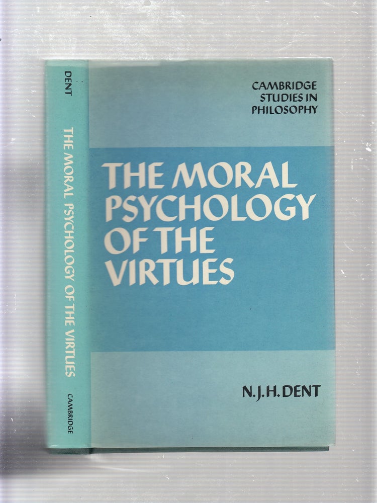 Item #E21575B The Moral Psychology of the Virtues (Cambridge Studies in Philosophy). N. J. H. Dent.