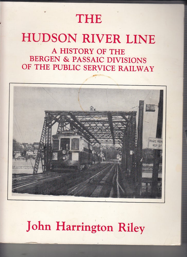 Item #E21765 The Hudson River Line: A History Of The Bergen & Passaic Divisions Of The Public Service Railway. John Harrington Riley.