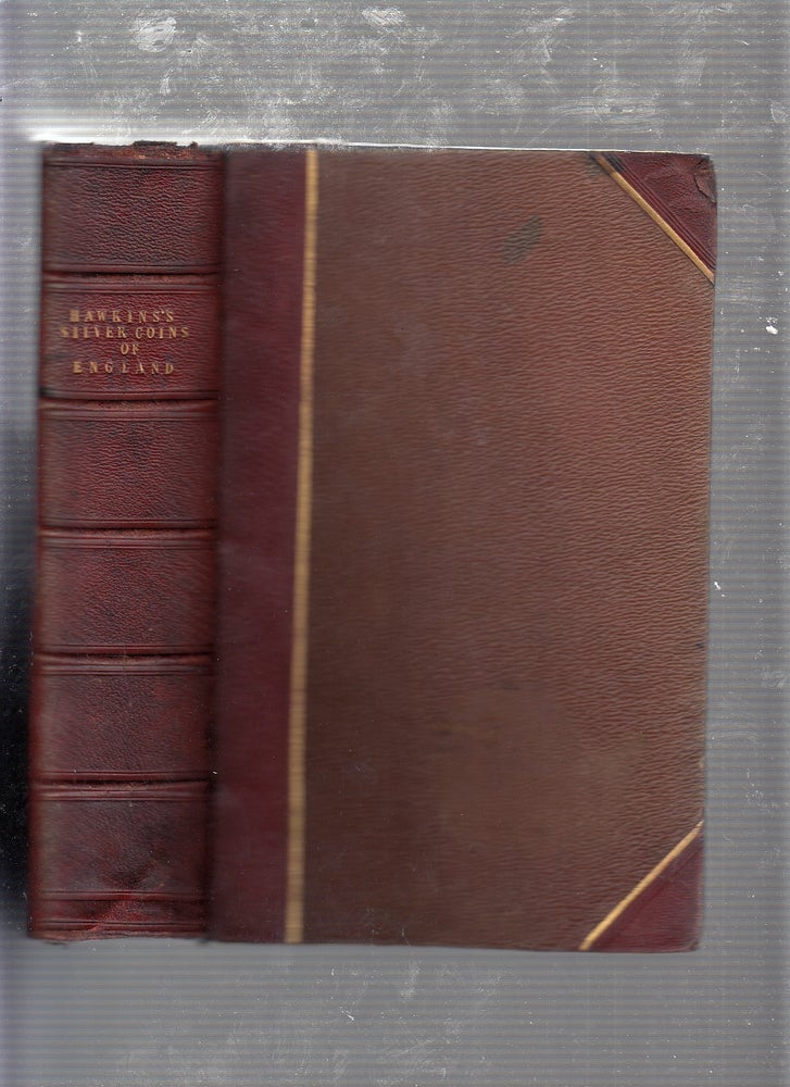 Item #E21788 The Silver Coins of England (arranged and described with Remarks on British Money previous to the Saxon Dyanasties) [in fine binding]. Edward Hawkins.
