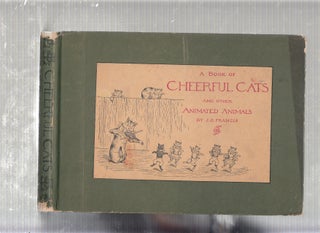 Item #E21976 A Book Of Cheerful Cats and Other Animated Animals. J G. Francis