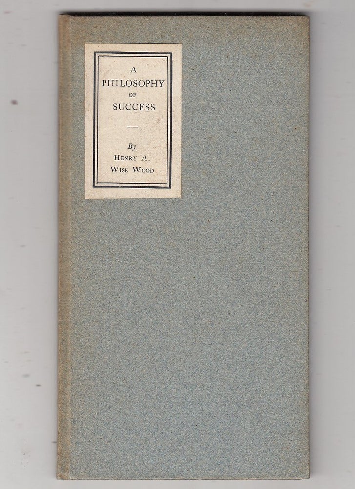 Item #E22039 A Philosophy Of Success. Henry A. Wise Wood.
