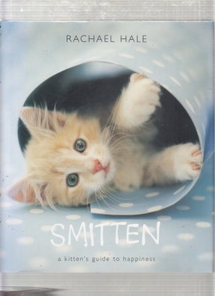 Item #E22109 Smitten: A Kitten's Guide to Happiness. Rachael Hale