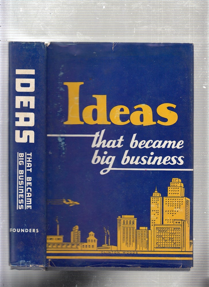 Item #E22230 Ideas That Became Big Business (first edition in dust jacket). Clinton Woods.