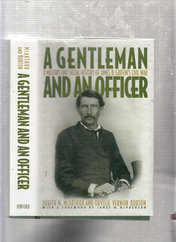 Item #E22332 A Gentleman and an Officer: A Social and Military History of James B. Griffin's Civil War. Judith N. McArthur, Orville Vernon Burton.