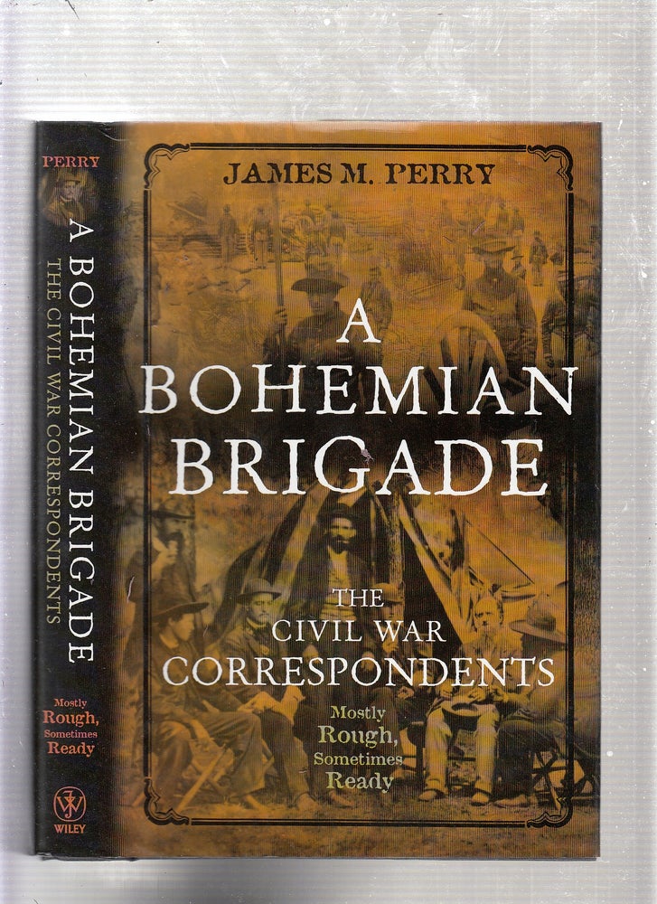 Item #E22334 A Bohemian Brigade: the Civil War Correspondents Mostly Rough, Sometimes Ready. James M. Perry.