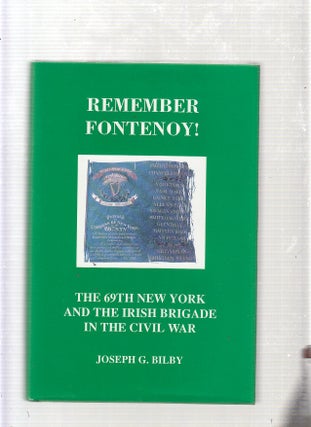 Item #E22338 Remember Fontenoy: The 69th New York and the Irish Brigade in the Civil War. Joseph...
