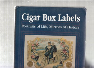 Item #E22407 CIGAR BOX LABELS: Portraits of Life, Mirrors of History. Gerard S. Petrone
