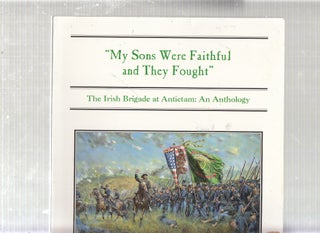 Item #E22451 "My sons Were Faithful and They Fought": The Irish Brigade at Antietam: an...