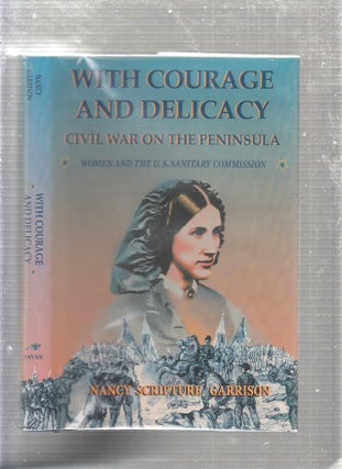 Item #E22473 With Courage and Delicacy: Civil War on the Peninsula: Women and the U.S. Sanitary...