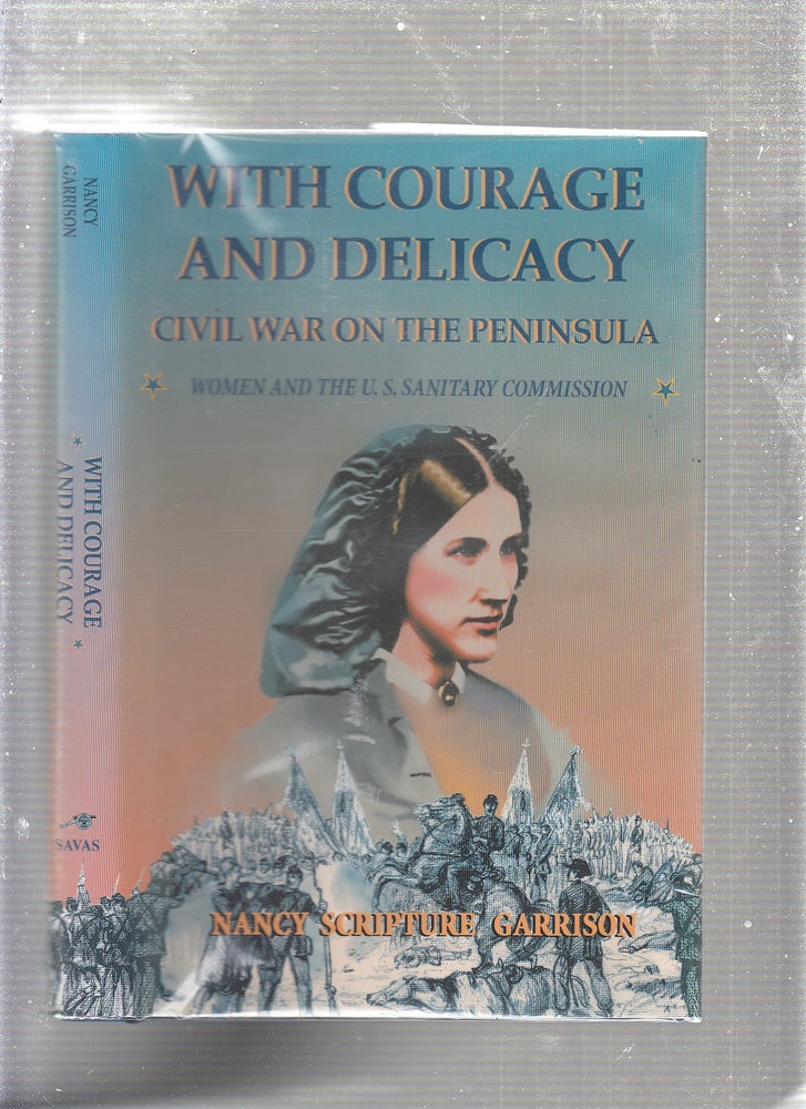 Item #E22473 With Courage and Delicacy: Civil War on the Peninsula: Women and the U.S. Sanitary Commission. Nancy Scripture Garrison.