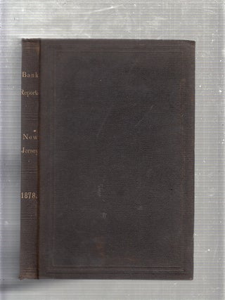 Annual Statements of the Banks and Savings Institutions of the State Of New Jersey for the Year 1878