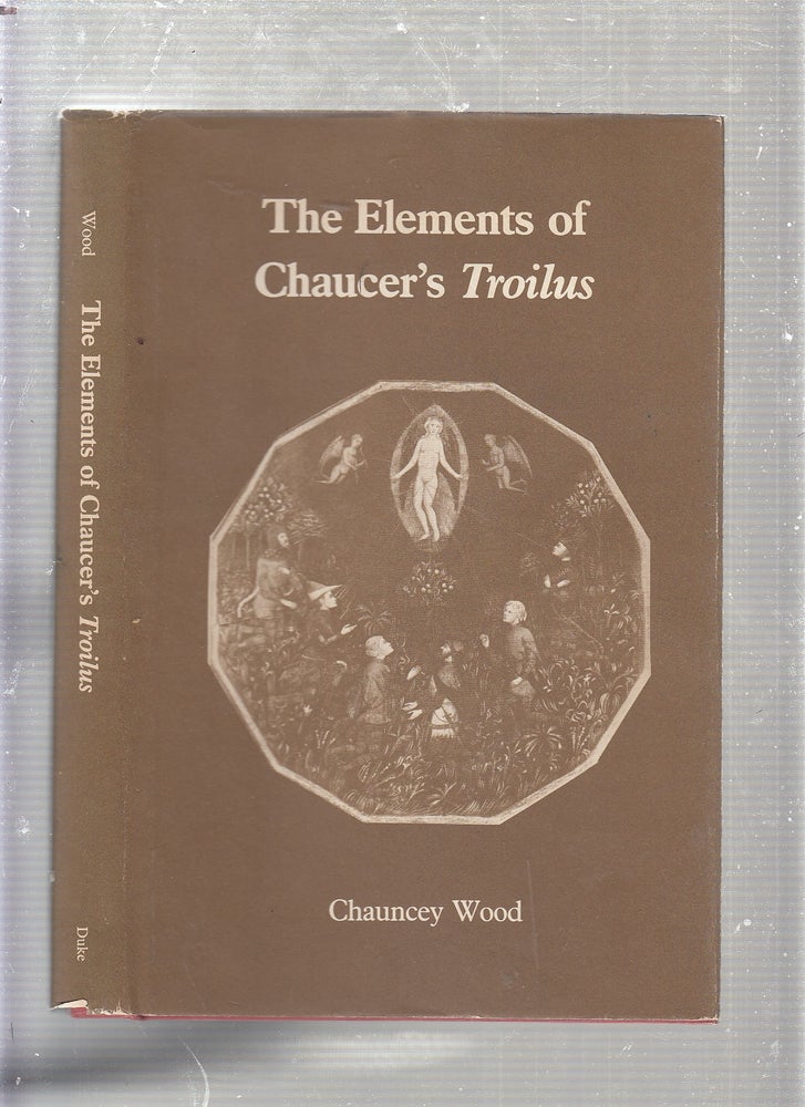 Item #E22564B The Elements of Chaucer's Troilus. Chauncey Wood.