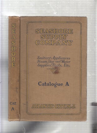 Item #E22573 Seashore Supply Company Catalogue A: Sanitary Appliances, Steam, Gas and Water...
