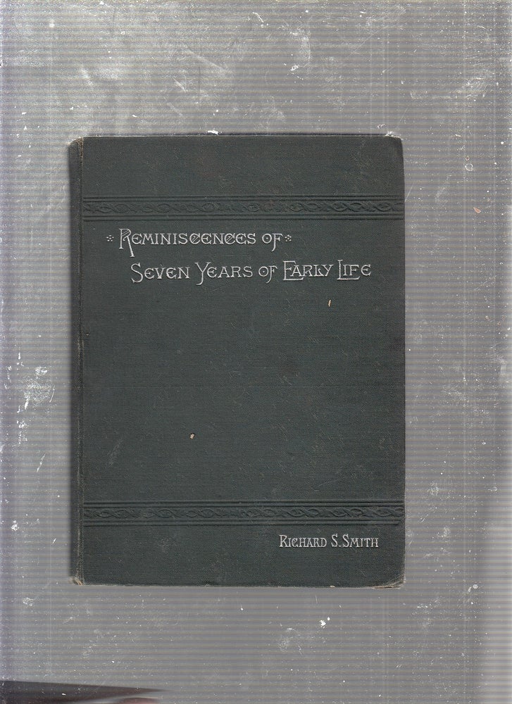 Item #E22783 Reminiscences of Seven Years iof Early Life. Richard S. Smith.