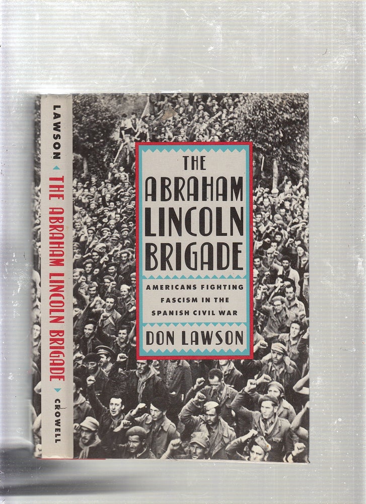 Item #E22792 The Abraham Lincoln Brigade: Americans Fighting Fascism in the Spanish Civil War. Don Lawson.