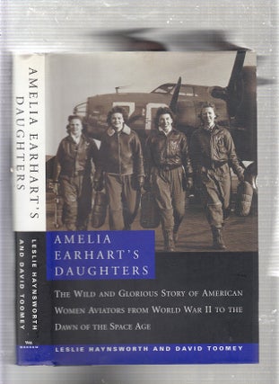 Item #E22932 Amelia Earhart's Daughters : The Wild and Glorious Story of American Women Aviators...