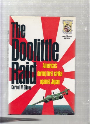 Item #E22983 The Doolittle Raid: America's Daring First Strike Against Japan. Carroll V. Glines