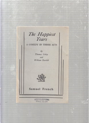 Item #E23037 The Happiest Years; A Comedy in Three Acts. Thomas Coley, William Roerick