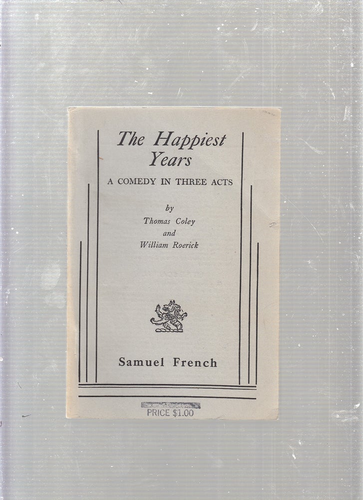 Item #E23037 The Happiest Years; A Comedy in Three Acts. Thomas Coley, William Roerick.