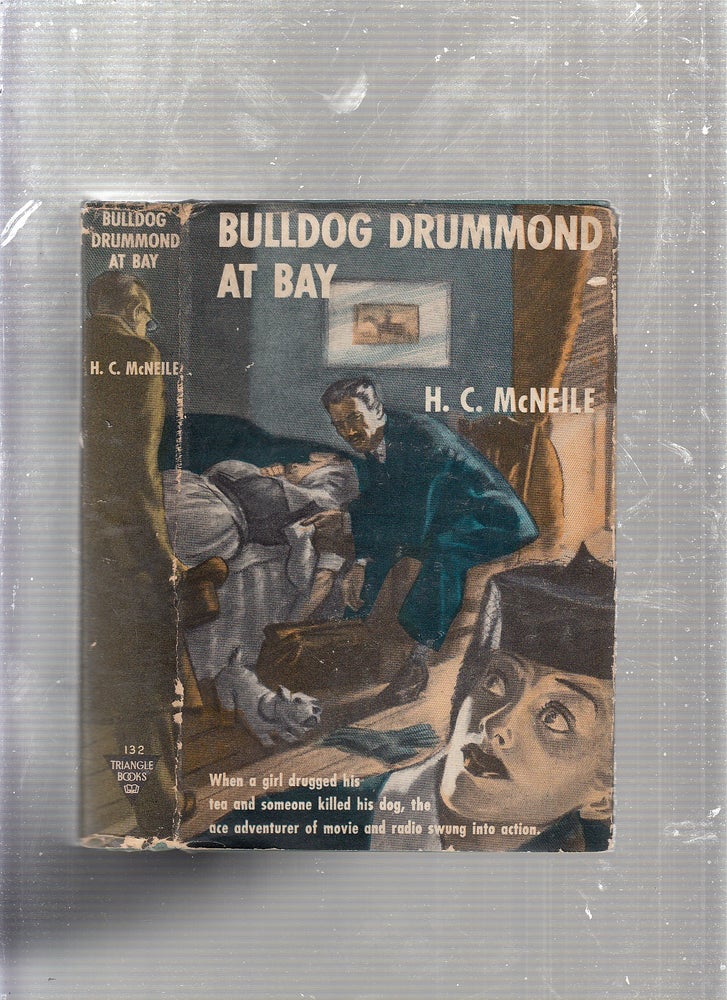 Item #E23066 Bulldog Drummond At Bay (in original dust jacket). H C. McNeile.
