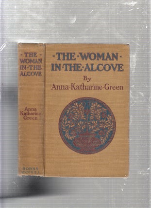Item #E23083 The Woman in the Alcove. Anna Katharine Green
