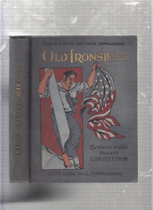 Item #E23094 Old Ironsides: The United States Frigate Constitution Terro of the High Seas,...