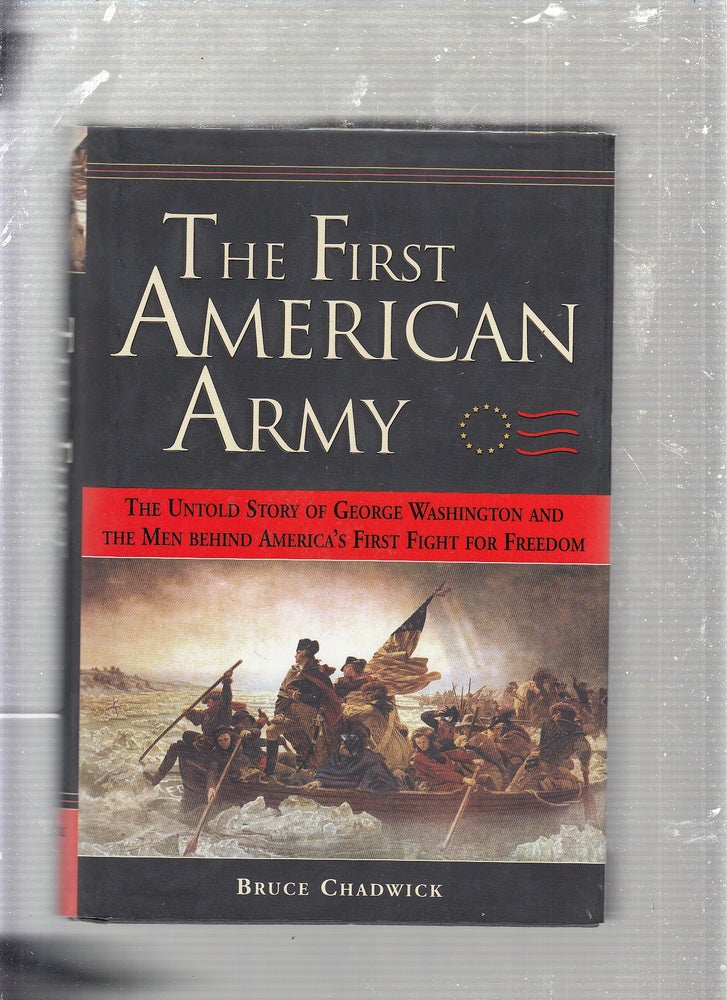 Item #E23132 The First American Army: The Untold Story of George Washington and the Men Behind America's First Fight for Freedom. Bruce Chadwick.