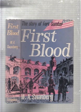 Item #E23298 First Blood: The Story of Fort Sumter. W A. Swanberg