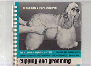 Item #E23317 Clipping and Groomiong Your Spaniel and Setter. Ben Stone, Mario Migliorini
