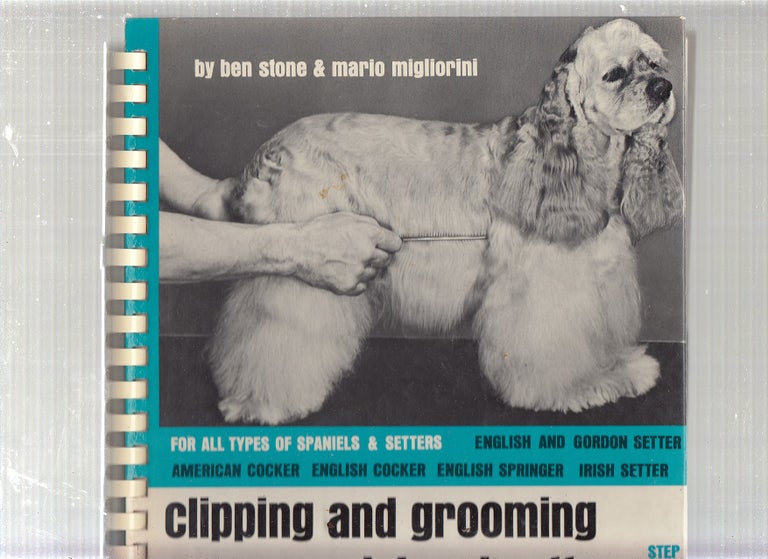 Item #E23317 Clipping and Groomiong Your Spaniel and Setter. Ben Stone, Mario Migliorini.
