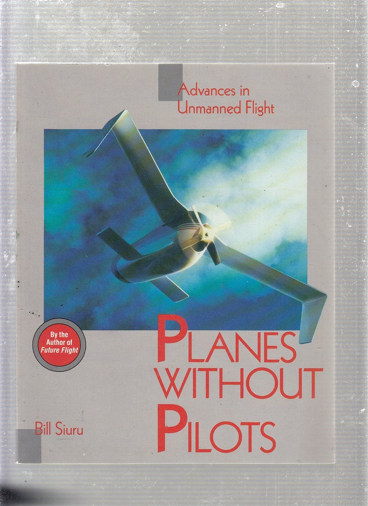 Item #E23359 Planes Without Pilots: Advances in Unmanned Flight. William D. Siuru.